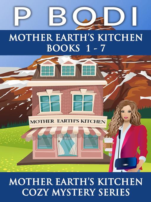 Title details for Mother Earth's Kitchen Series Books 1-7 by P Bodi - Available